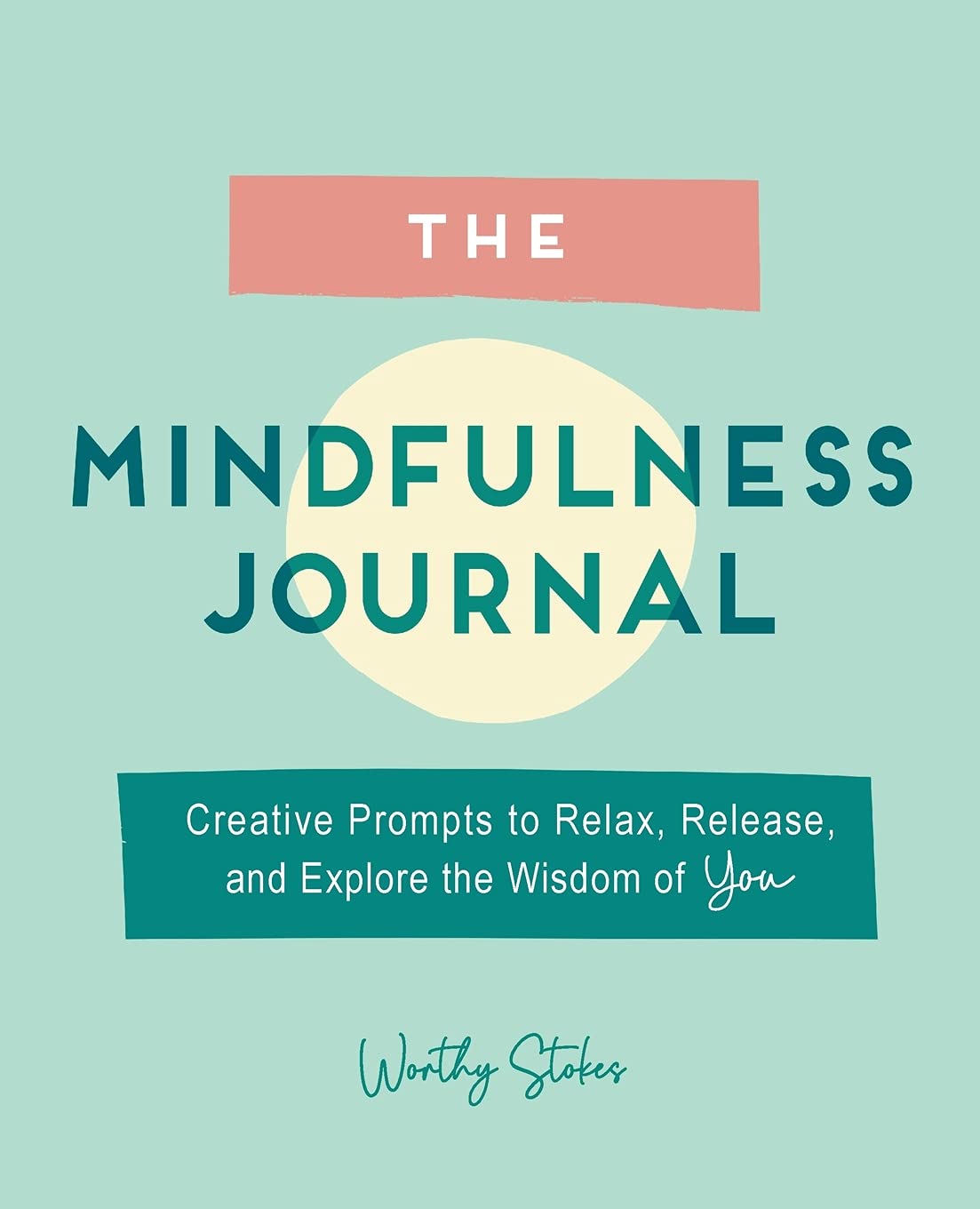The Mindfulness Journal: Creative Prompts to Relax, Release, and Explore the Wisdom of You (Paperback)