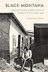 Black Montana: Settler Colonialism and the Erosion of the Racial Frontier, 1877–1930