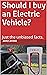 Should I buy an Electric Ve...