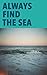 Always Find the Sea: A Cras...