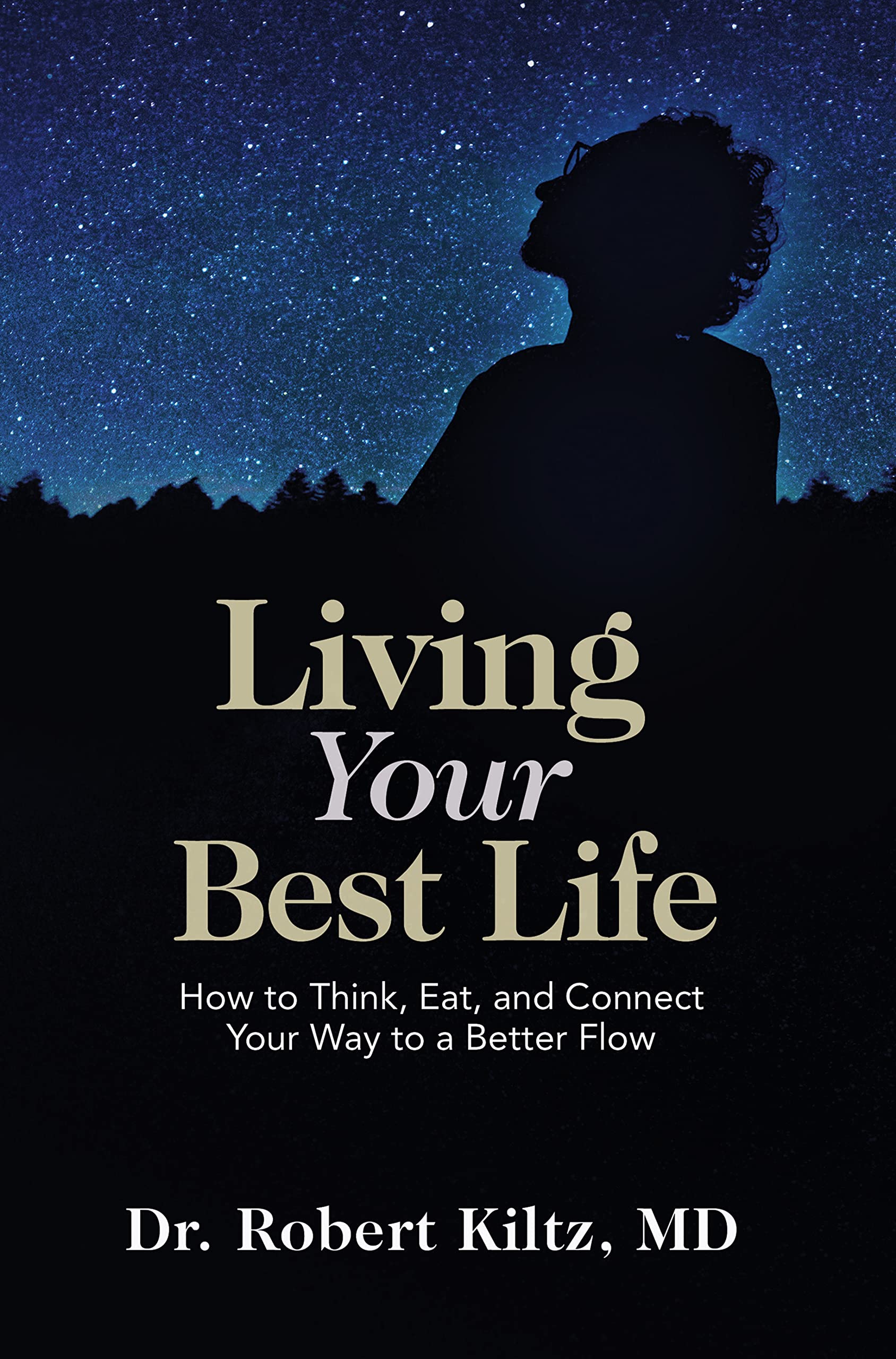 Living Your Best Life: How to Think, Eat, and Connect Your Way to a Better Flow (Kindle Edition)