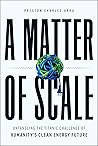 A Matter of Scale: Untangling the Titanic Challenge of Humanity's Clean Energy Future