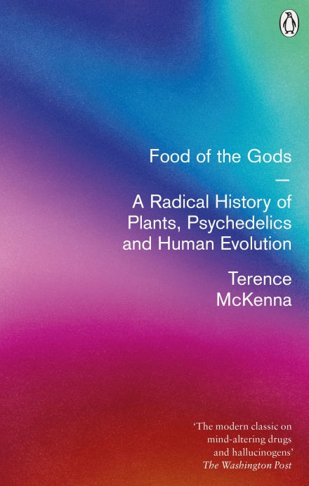 Food of the Gods: The Search for the Original Tree of Knowledge: A Radical History of Plants, Psychedelics and Human Evolution