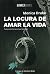 La locura de amar la vida