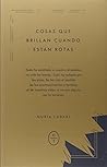 Cosas que brillan cuando están rotas by Nuria Labari