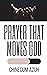Prayer That Moves God by Chinedum Azuh