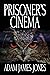 Prisoner’s Cinema by Adam James Jones Prisoner’s Cinema by Adam James Jones
