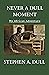 Never a Dull Moment by Stephen Dull