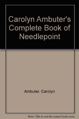 Carolyn Ambuter's Complete Book of Needlepoint (Plastic Comb)