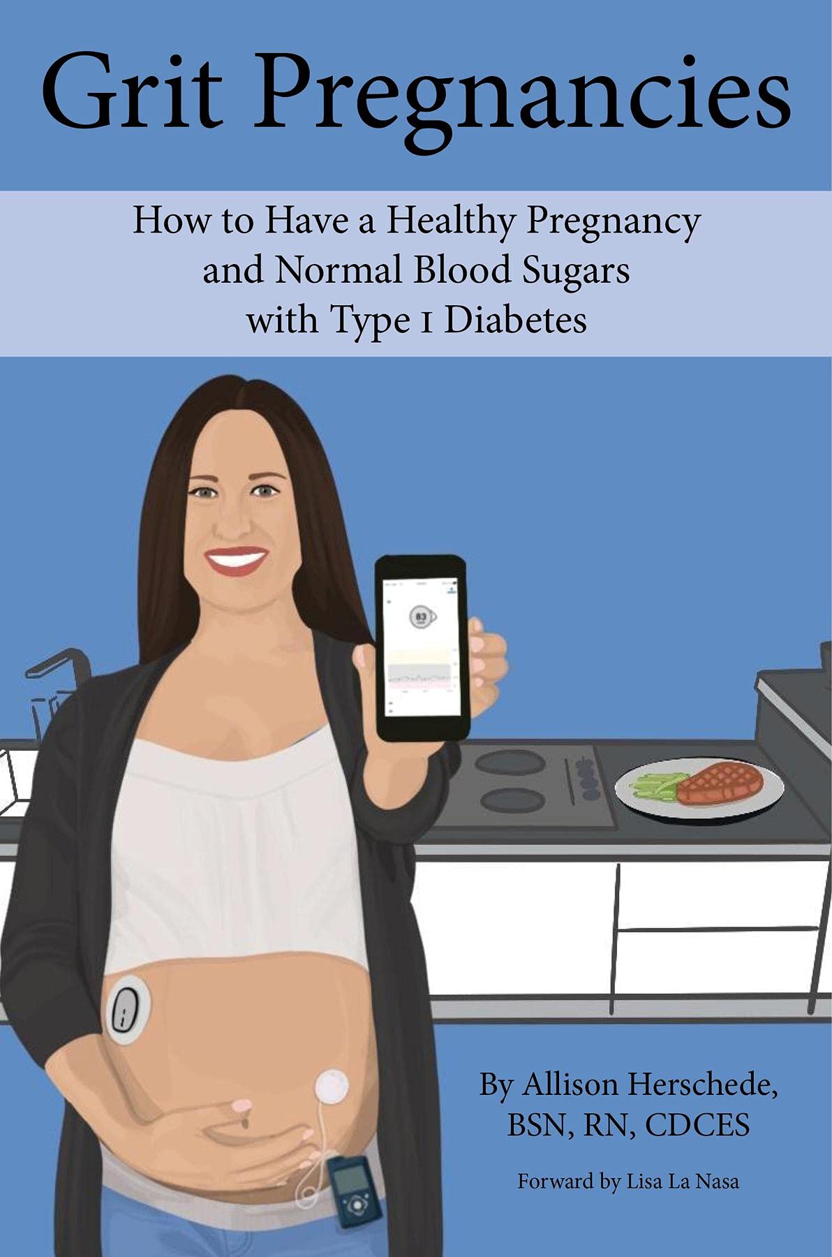 Grit Pregnancies: How to Have a Healthy Pregnancy and Normal Blood Sugars with Type 1 Diabetes (Kindle Edition)