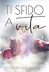 Ti sfido a vita by Veronica Scalmazzi