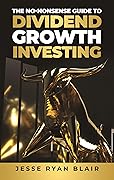 The No-Nonsense Guide to Dividend Growth Investing