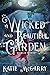 A Wicked and Beautiful Gard...