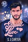 Stupid Love by S.J. Carter