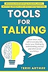 TOOLS FOR TALKING: Achieve Relationship Success, Start Winning People Over and Making Friends, Learn Better Small Talk in Everyday Life, Master Your Thinking by Understanding Social Psychology TOOLS FOR TALKING: Achieve Relationship Success, Start Winning People Over and Making Friends, Learn Better Small Talk in Everyday Life, Master Your Thinking by Understanding Social Psychology