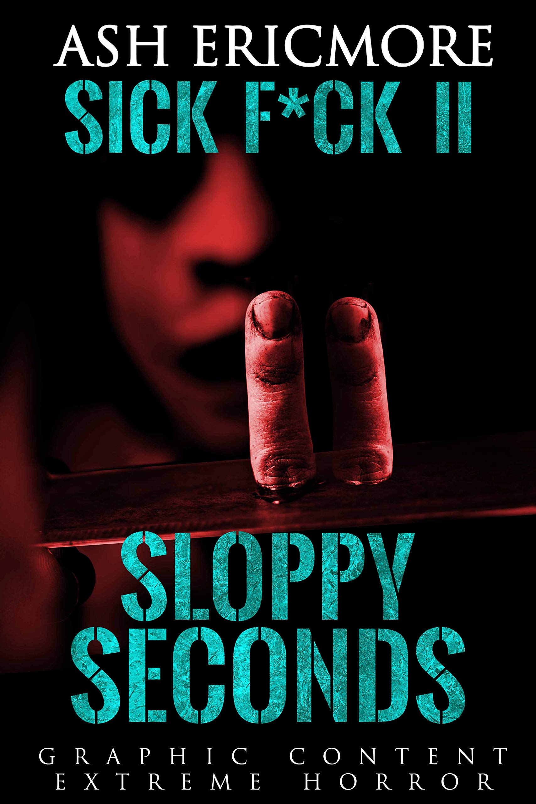 Sloppy Seconds (Sick F*ck, #2)