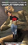 Theaker's Quarterly Fiction #69: Unsplatterpunk! 4