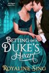Betting on a Duke’s Heart by Royaline Sing