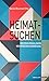 Heimatsuchen: Dreizehn Erzä...