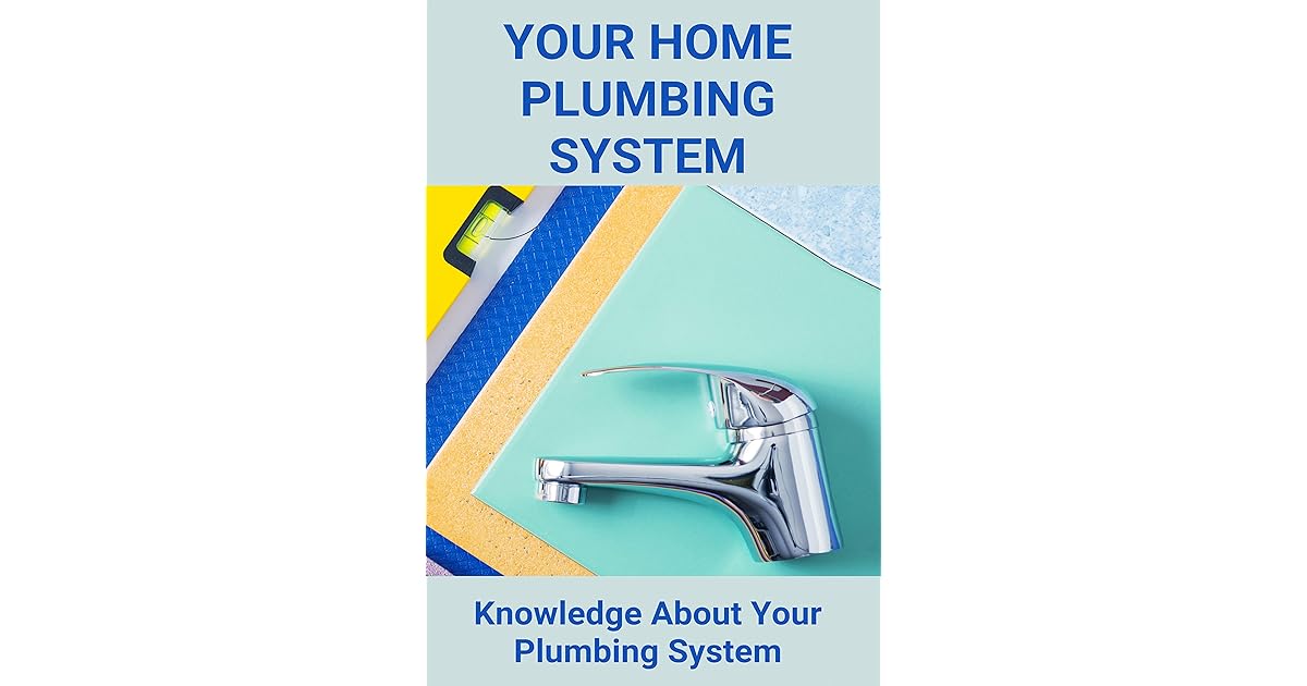 Your Home Plumbing System Knowledge About Your Plumbing System