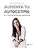 Aumenta tu autoestima by Sara Navarrete