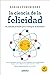 La ciencia de la felicidad (Crecimiento personal) (Spanish Edition)