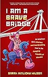 I Am a Brave Bridge: An American Girl's Hilarious and Heartbreaking Year in the Fledgling Republic of Slovakia