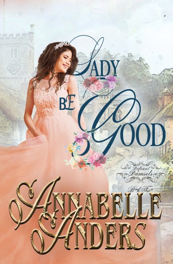 Lady Be Good (Lord Love a Lady, #5, Defiant Damsels, #2)