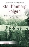 Stauffenberg. Folgen: Zwölf Begegnungen mit der Geschichte (German Edition) Stauffenberg. Folgen: Zwölf Begegnungen mit der Geschichte (German Edition)