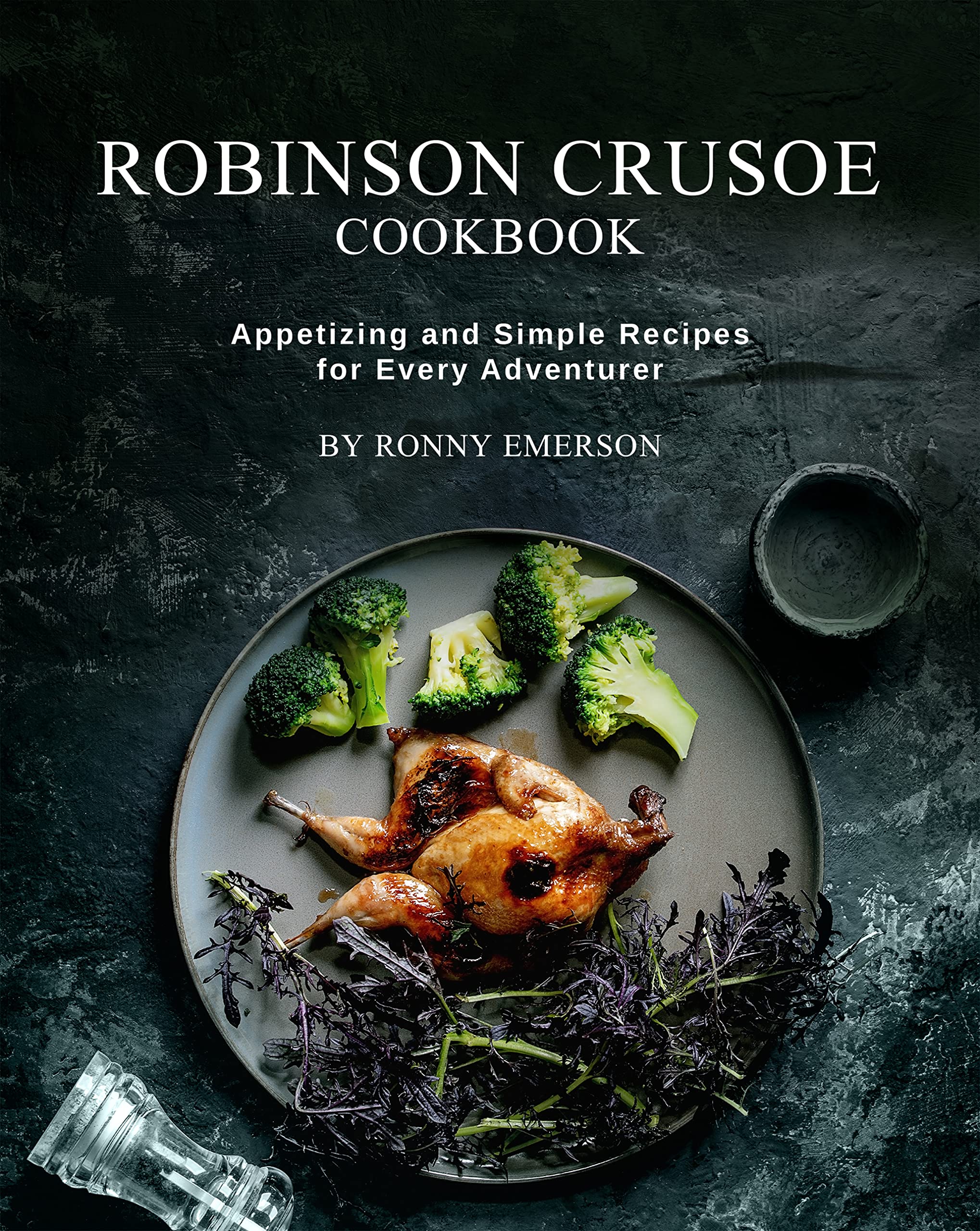 Robinson Crusoe Cookbook: Appetizing and Simple Recipes for Every Adventurer (Kindle Edition)