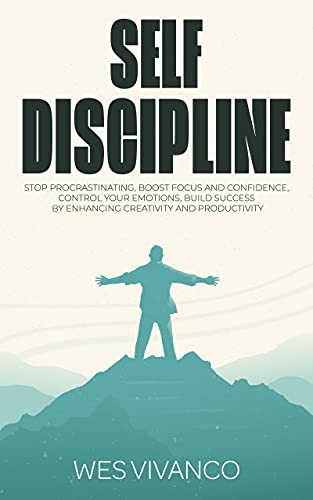 Self-Discipline: Stop Procrastinating, Boost Focus and Confidence, Control your Emotions, Build Success by Enhancing Creativity and Productivity