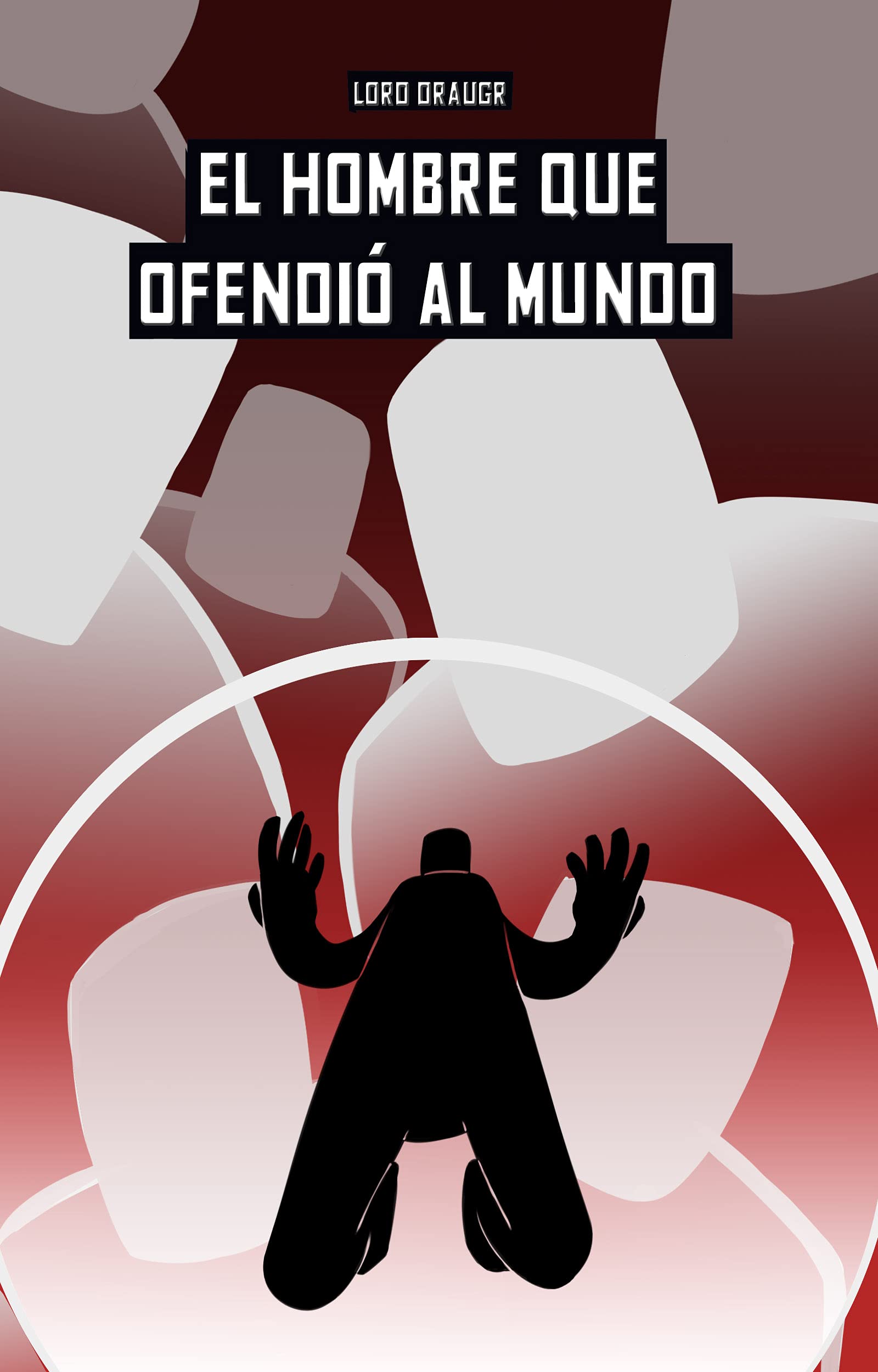 Portada de El hombre que ofendió al mundo, de Lord Draugr