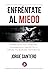 Enfréntate al miedo by Jorge Cantero