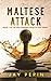 The Maltese Attack: A Histo...
