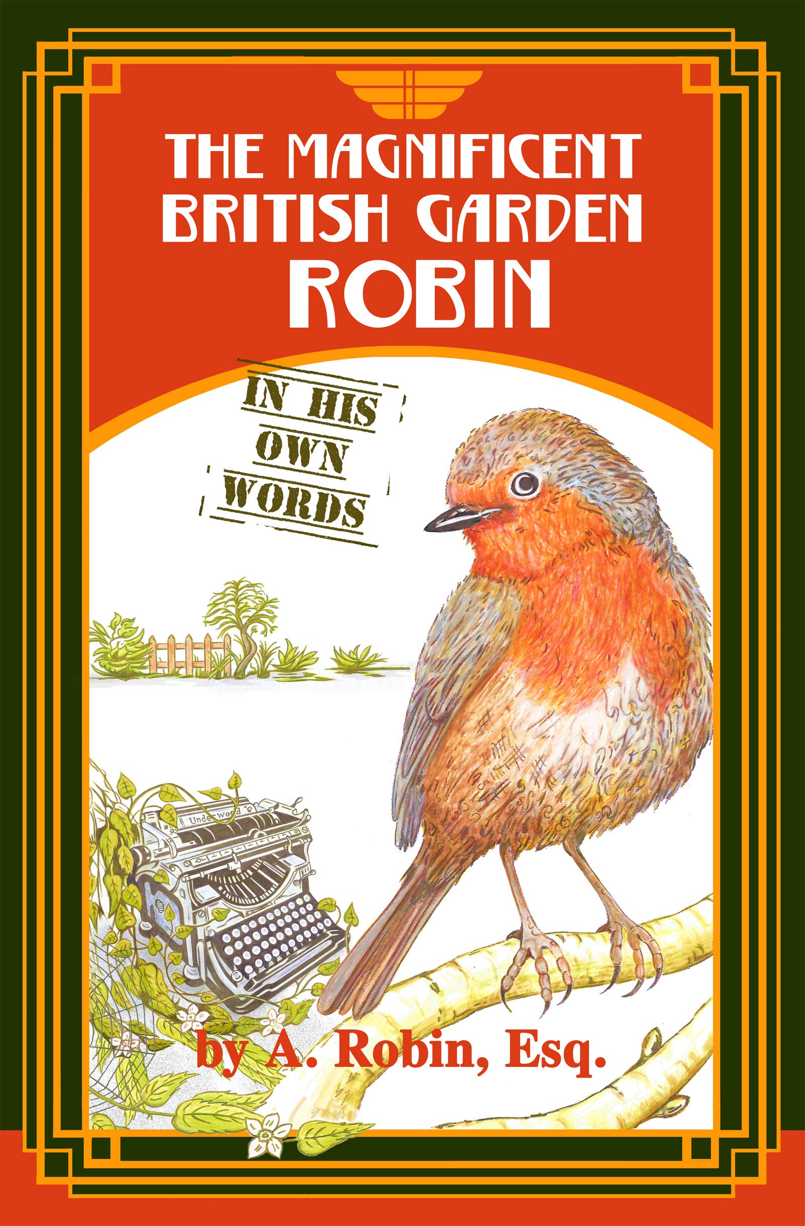 THE MAGNIFICENT BRITISH GARDEN ROBIN: In His Own Words (Kindle Edition)