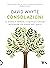 Consolazioni: La poesia, il conforto, il significato nascosti nelle parole che usiamo tutti i giorni (Italian Edition)