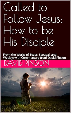 Called to Follow Jesus: How to be His Disciple: From the Works of Tozer, Scougal, and Wesley; with Commentary from David Pinson