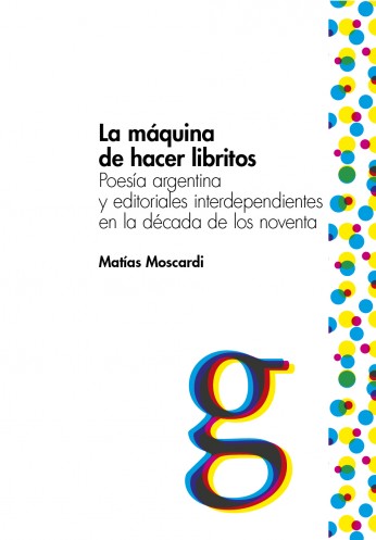 La maquina de hacer libritos: poesía argentina y editoriales interdependientes en la década de los noventa