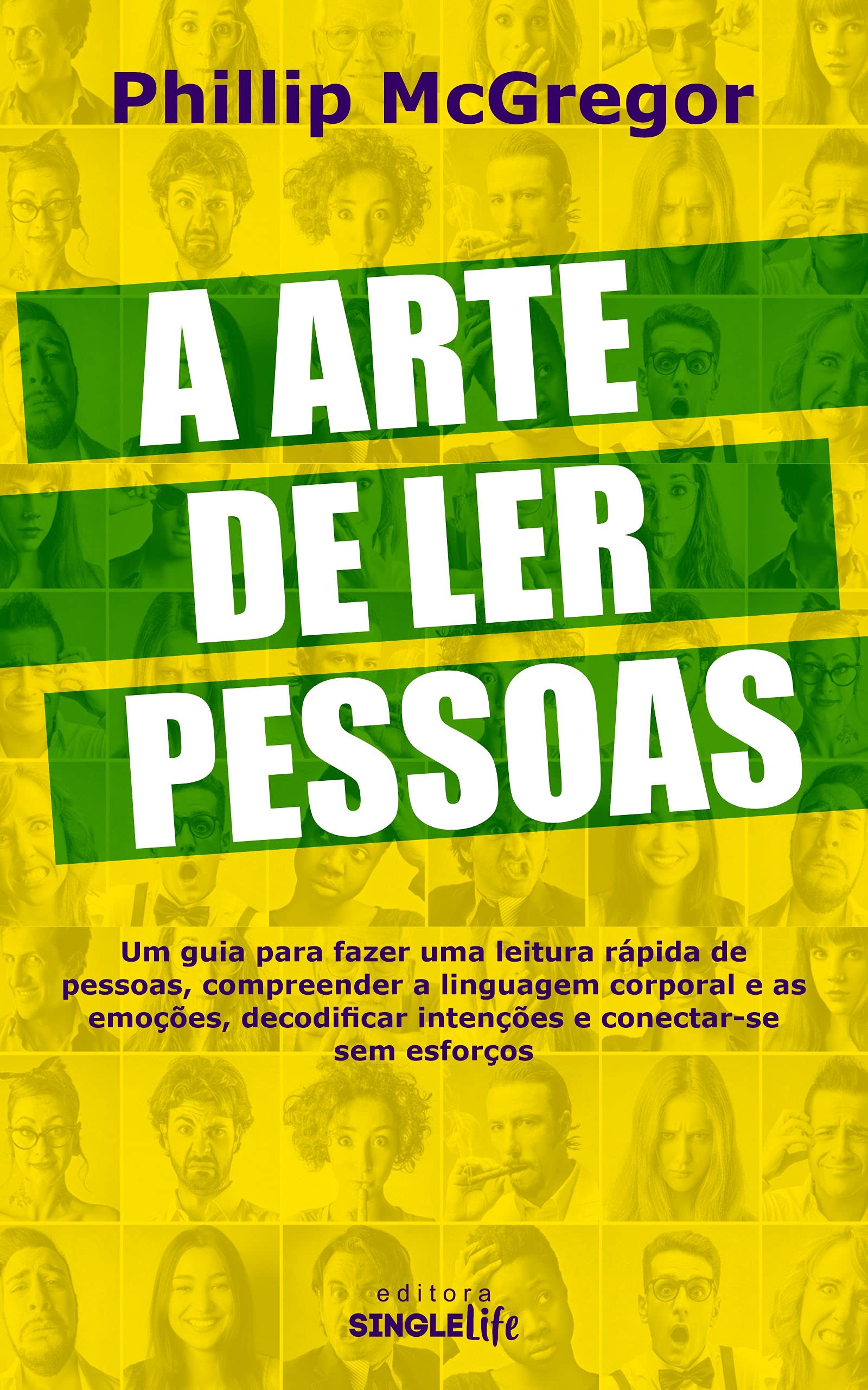 A ARTE DE LER PESSOAS: Um guia para fazer uma leitura rápida de pessoas, compreender a linguagem corporal e as emoções, decodificar intenções e conectar-se sem esforço (Portuguese Edition)