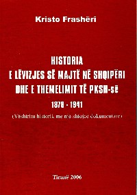Historia e lëvizjes së majtë në Shqipëri dhë e themelimit të PKSh-se, 1878-1941 : vështrim historik me një shtojcë dokumentare