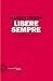 Libere sempre