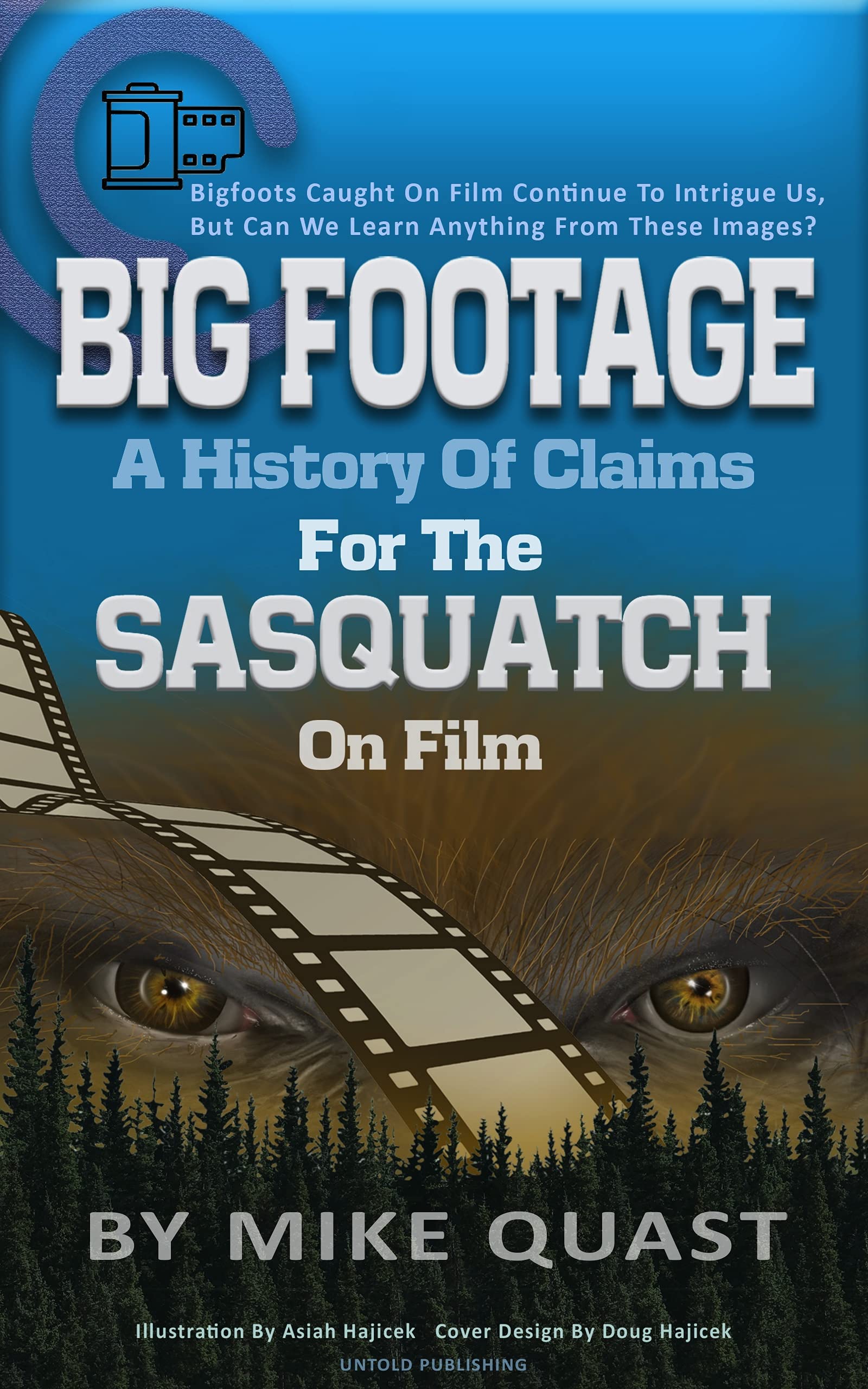 A History of Claims for the Sasquatch on Film: Bigfoot's Caught on Film Continue to Intrigue Us, But Can We Learn Anything From These Images (Bigfoot Books by Hangar 1 Publishing)