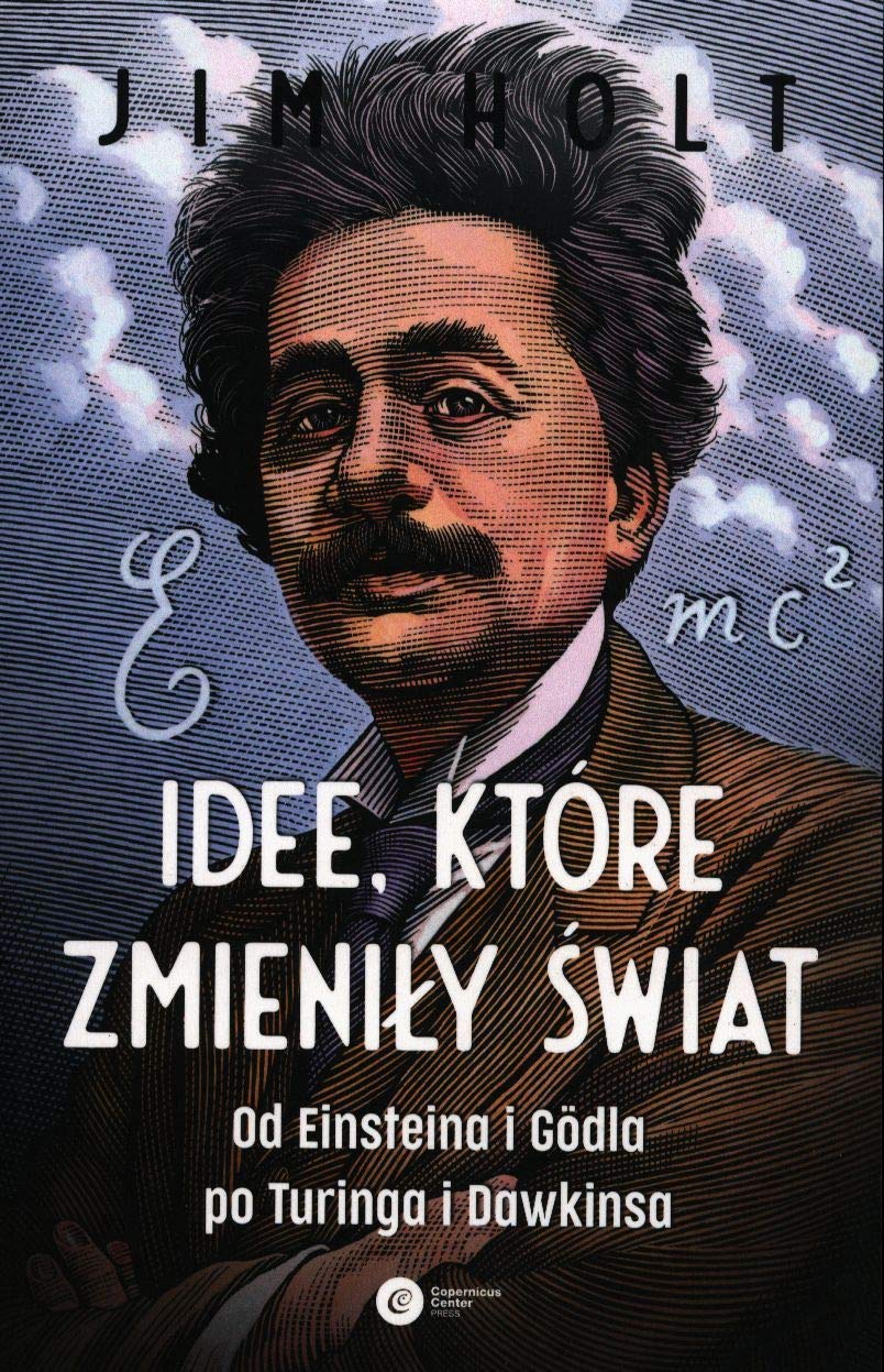 Idee, ktore zmienily swiat. Od Einsteina i Godla po Turinga i Dawkinsa (Paperback)