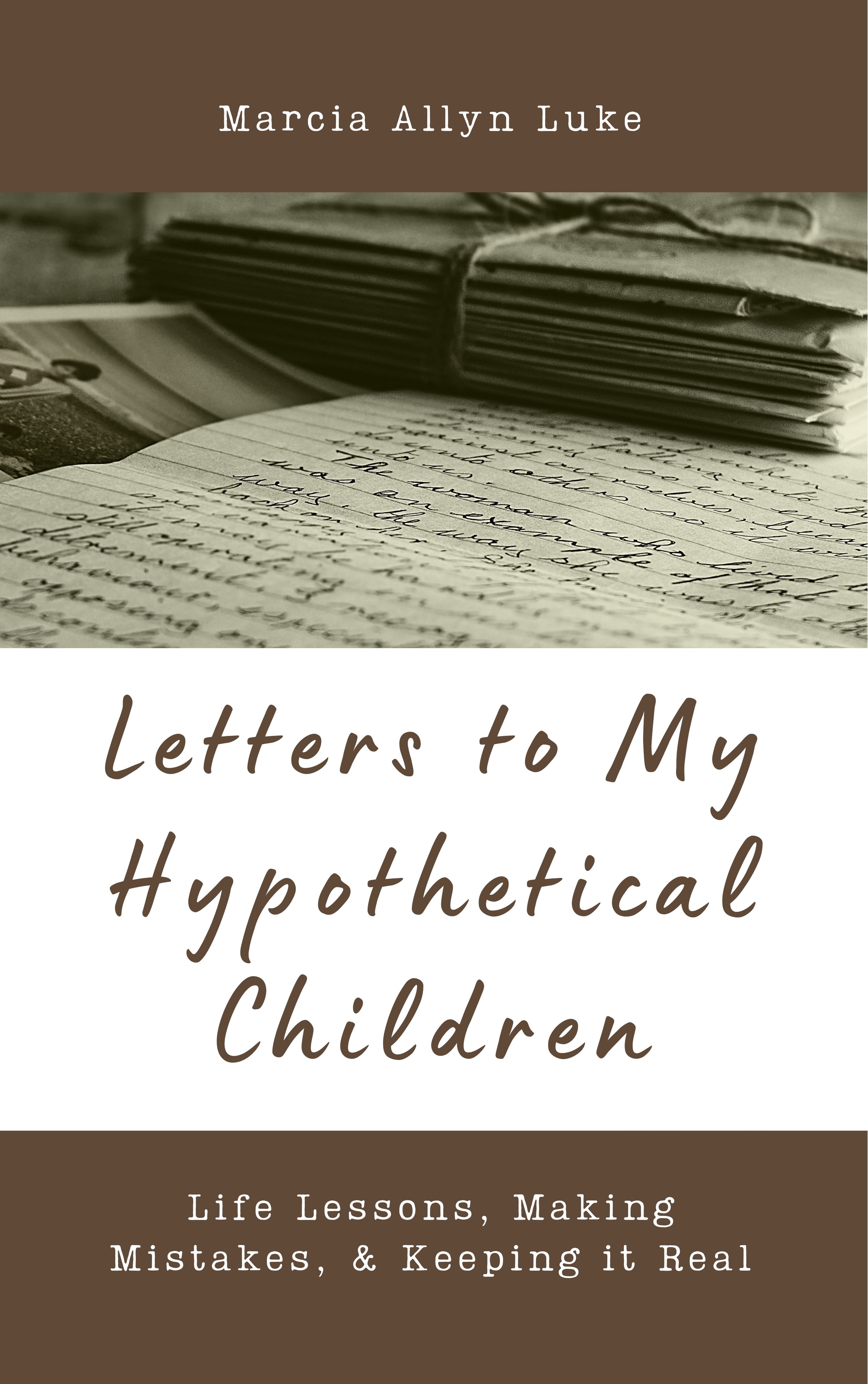 Letters to My Hypothetical Children: Life Lessons, Making Mistakes, & Keeping it Real