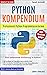 Python Kompendium: Professionell Python Programmieren lernen (German Edition)