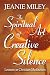 The Spiritual Art of Creative Silence by Jeanie Miley