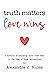 Truth Matters, Love Wins: a memoir of choosing faith over fear in the face of false accusations