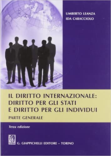 Il diritto internazionale: Diritto per gli stati e diritto per gli individui. Parte generale