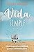 Vida Simple: Cómo superé la ansiedad gracias al minimalismo (Spanish Edition)