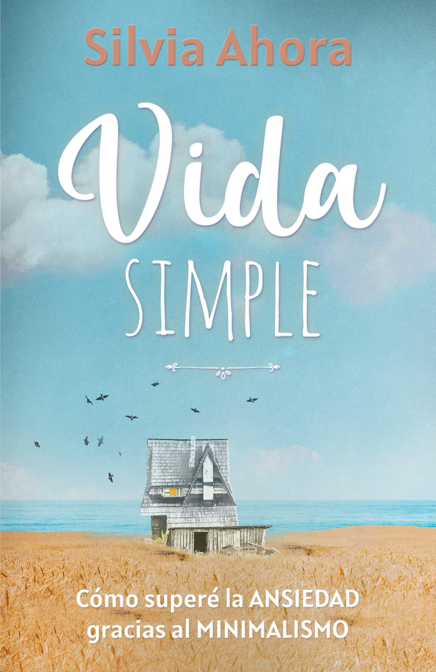 Portada de Vida Simple: Cómo superé la ansiedad gracias al minimalismo, de Silvia Ahora